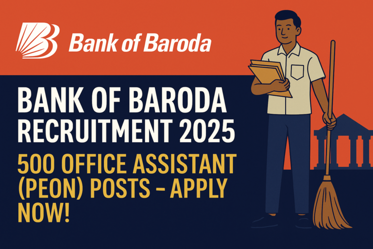 Bank of Baroda Recruitment 2025: 500 Office Assistant (Peon) Vacancies – Apply Now!