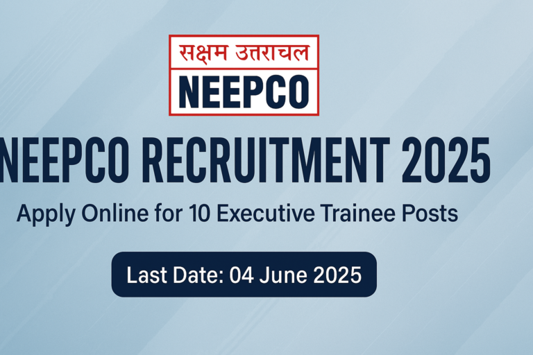NEEPCO Recruitment 2025 – Apply Online for 10 Executive Trainee Posts | Last Date: 4th June
