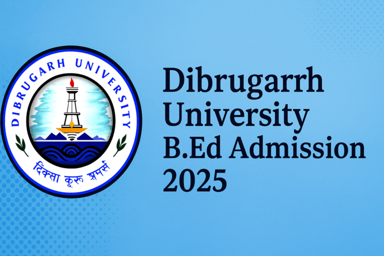 Dibrugarh University B.Ed Admission 2025 – DU B.Ed CET Online Form ✍️