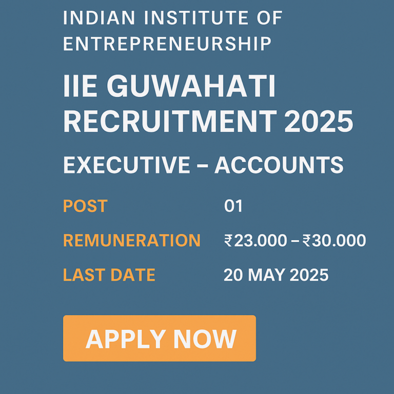 IIE Guwahati Recruitment 2025 – Apply for Executive – Accounts Post | Salary up to ₹30,000 | Last Date: 20 May