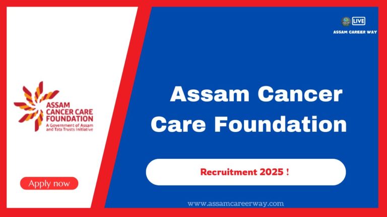 Assam Cancer Care Foundation Recruitment 2025 – 26 Posts Available