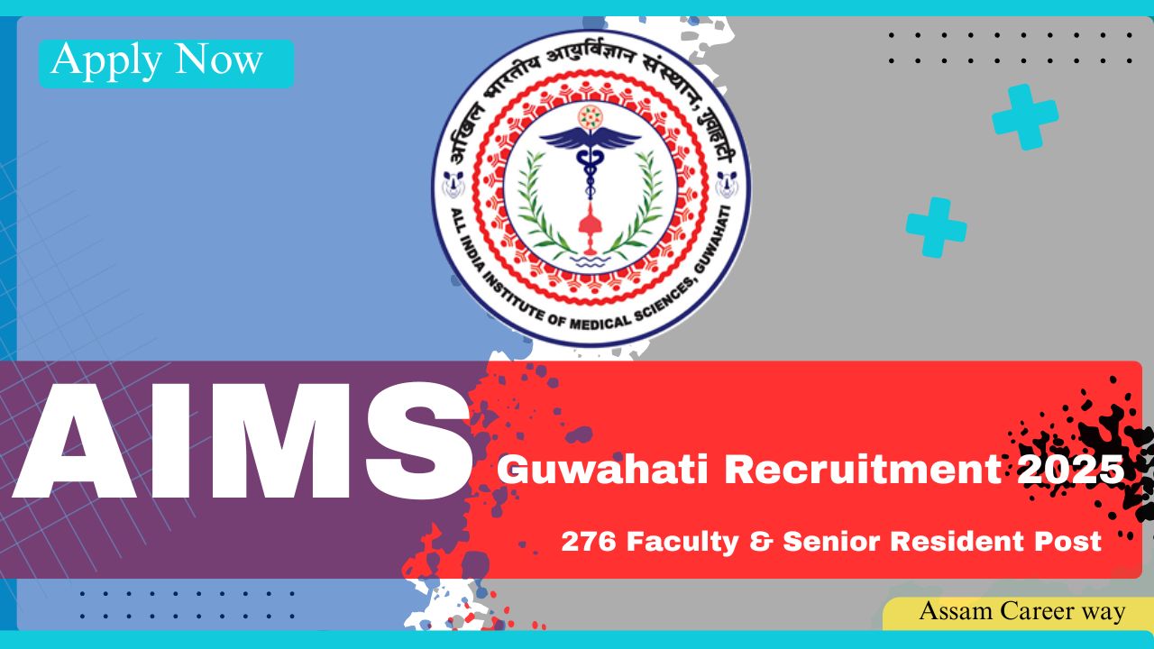 AIIMS Guwahati Recruitment 2025 – Apply Online for 276 Faculty and Senior Resident Posts in Assam