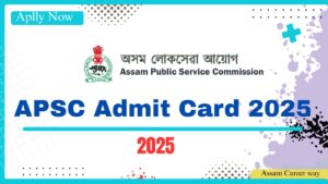 APSC Admit Card 2025 download link available for Junior Administrative Assistant exam