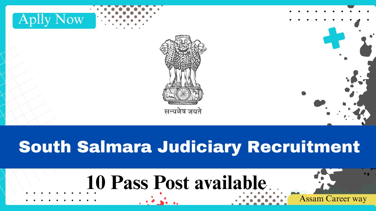 South Salmara Judiciary Recruitment 2025 – Apply for Peon and Process Server Posts in Assam