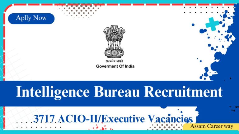 Intelligence Bureau Recruitment 2025 notification for 3717 ACIO-II Executive vacancies